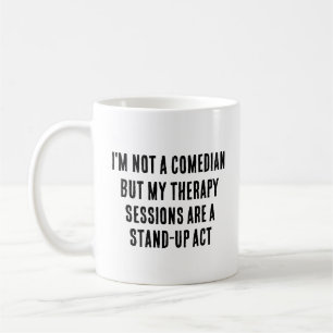 Ich bin kein Komiker, aber meine Therapiesitzungen Kaffeetasse