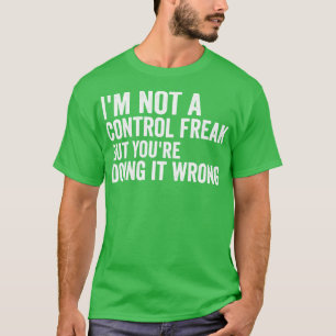 Ich bin kein Kontrolle-Freak T-Shirt