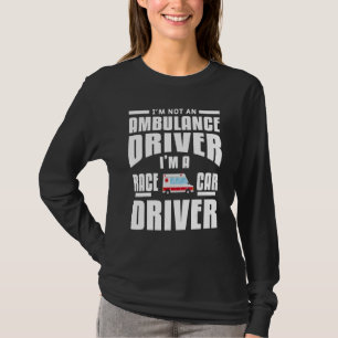 Ich bin kein Krankenwagen, ich bin Rennfahrer T-Shirt