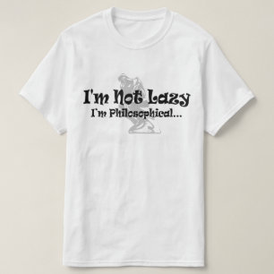 Ich bin kein Lazy, ich bin philosophischer - lusti T-Shirt
