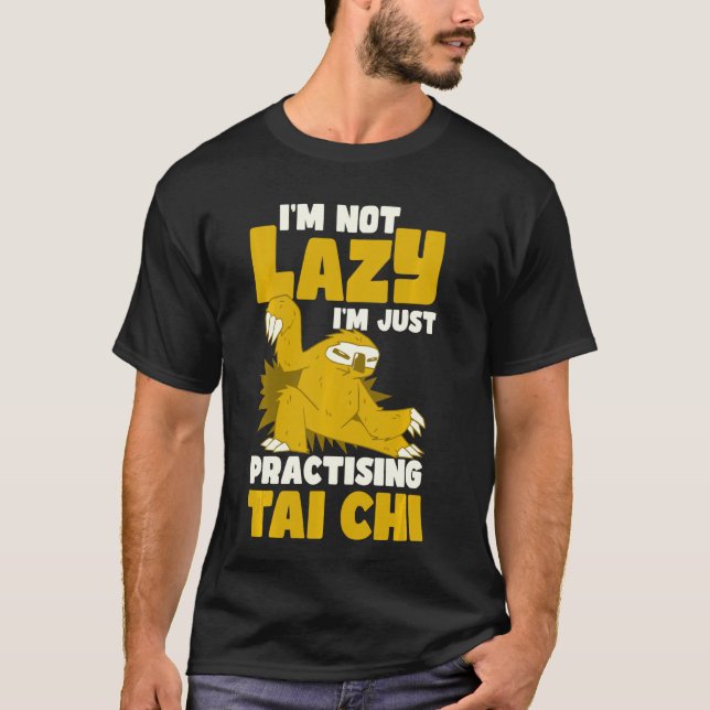 Ich bin kein Lazy, ich übe nur Tai Chi T-Shirt (Vorderseite)