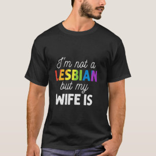 Ich bin kein Lesbe, aber meine Ehefrau ist eine kl T-Shirt