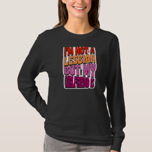 Ich bin kein Lesbe, aber meine Freundin ist schwul T-Shirt