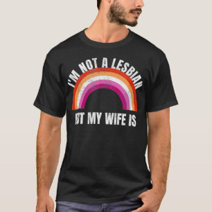 Ich bin kein Lesbisch, aber meine Ehefrau ist Gay T-Shirt