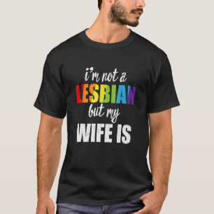 Ich bin kein Lesbisch, aber meine Ehefrau ist LGBT T-Shirt
