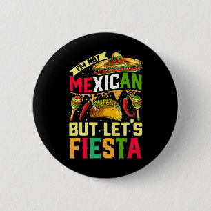 Ich bin kein Mexikaner, aber lasst uns Fiesta T-Sh Button