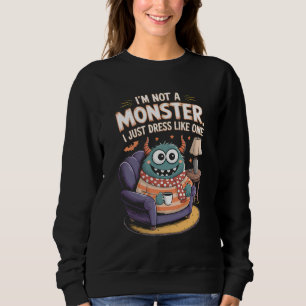Ich bin kein Monster, das ich nur wie ein Hallowee Sweatshirt