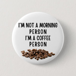 Ich bin kein Morgenmensch, ich bin ein Kaffeemensc Button