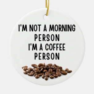 Ich bin kein Morgenmensch, ich bin ein Kaffeemensc Keramik Ornament