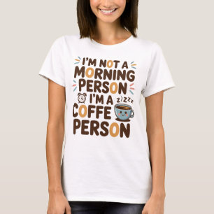 Ich bin kein Morgenmensch. Ich bin ein Kaffeemensc T-Shirt