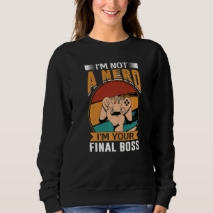 Ich bin kein Nerd, ich bin dein letzter Chef 1 Sweatshirt