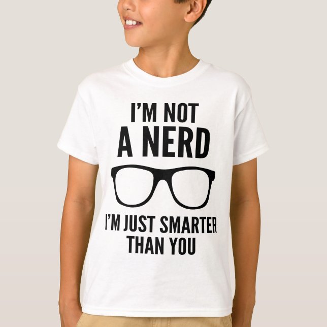 Ich bin kein Nerd. Ich bin einfach schlauer als du T-Shirt (Vorderseite)