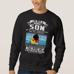 Ich bin kein perfekter Sohn, aber meine verrückte Sweatshirt