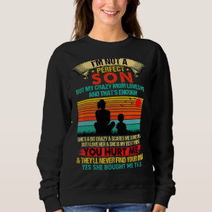 Ich bin kein perfekter Sohn, aber meine verrückte Sweatshirt