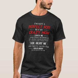 Ich bin kein perfekter Sohn, aber meine verrückte  T-Shirt