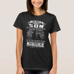 Ich bin kein perfekter Sohn, aber meine verrückte T-Shirt