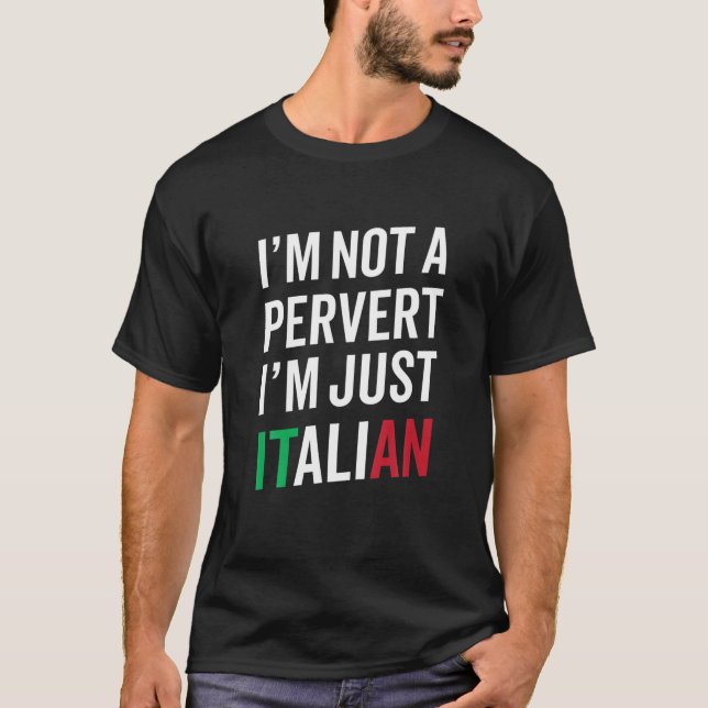 Ich bin kein Pervert, ich bin nur ein italienische T-Shirt (Vorderseite)