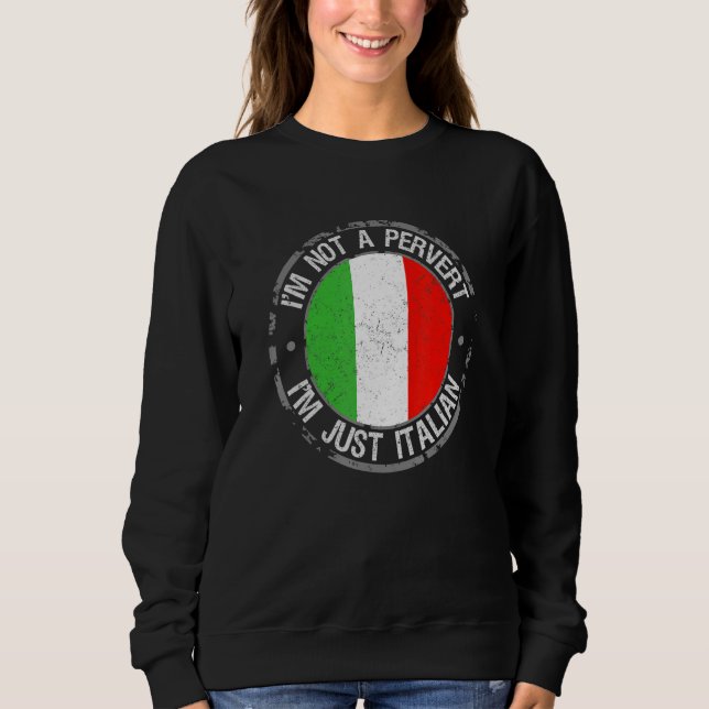Ich bin kein Pervert im Italienischen Spaß Joke It Sweatshirt (Vorderseite)
