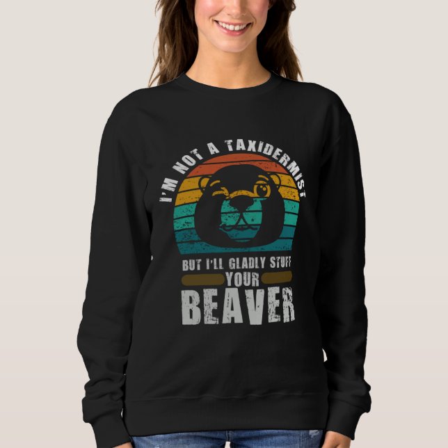 Ich bin kein Präparator, der ausgestopfte Biber-Mä Sweatshirt (Vorderseite)