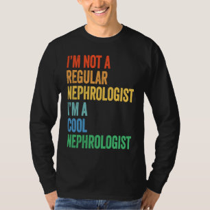Ich bin kein regulärer Nephrologe, ich bin ein coo T-Shirt