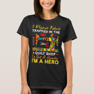 Ich bin kein Rettungsstoff, der im Quiltshop gefan T-Shirt