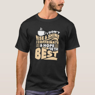 Ich bin kein Rise & Shine I Coffeinate & Hope für T-Shirt
