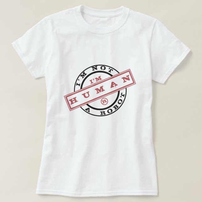 Ich bin kein Roboter-Briefmarke-T - Shirt, ich bin T-Shirt (Design vorne)