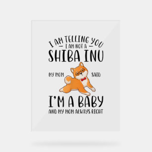 Ich bin kein Shiba in meiner Mama und sagte, ich s Acrylschild