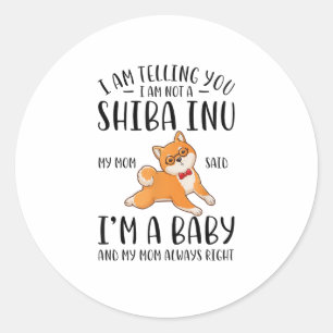 Ich bin kein Shiba in meiner Mama und sagte, ich s Runder Aufkleber