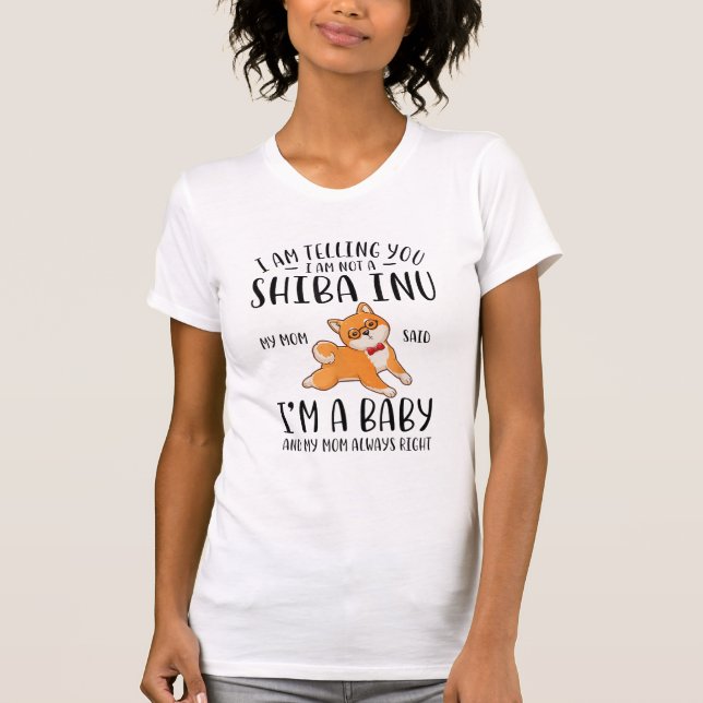 Ich bin kein Shiba in meiner Mama und sagte, ich s T-Shirt (Vorderseite)
