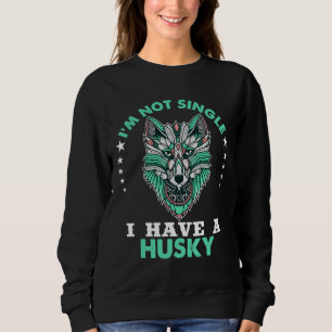 Ich bin kein Single, dass ich einen Husky habe Sweatshirt