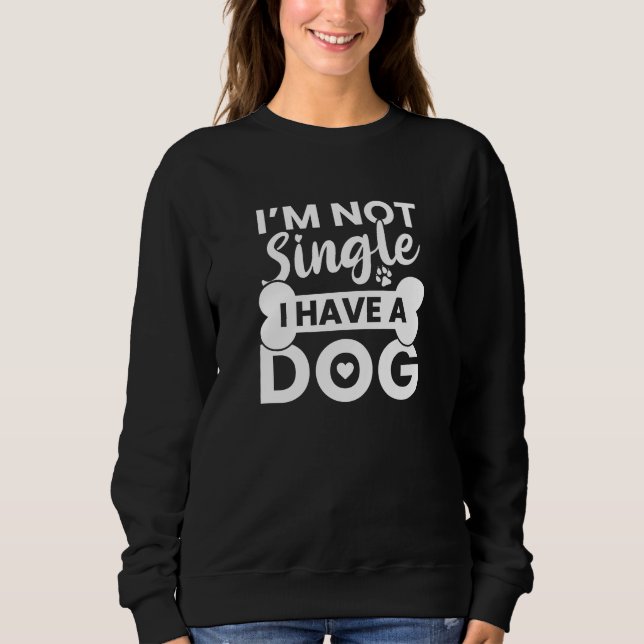 Ich bin kein Single, ich habe einen Hund Sweatshirt (Vorderseite)