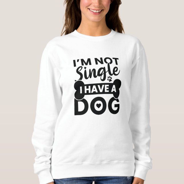 Ich bin kein Single, ich habe einen Hund Sweatshirt (Vorderseite)