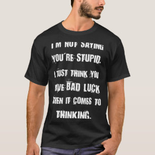 Ich bin kein Sprichwort, du bist dumm, ich denke n T-Shirt