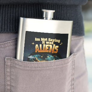 Ich bin kein Sprichwort, es waren Außerirdischen, Flachmann