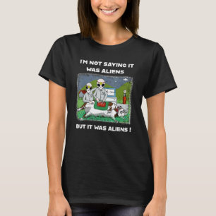 Ich bin kein Sprichwort, es waren Außerirdischen, T-Shirt