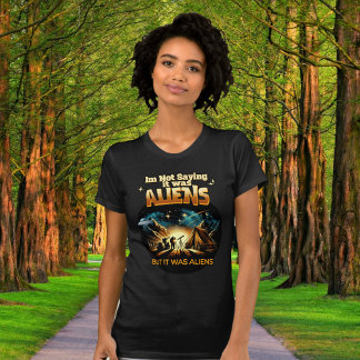 Ich bin kein Sprichwort, es waren Außerirdischen, T-Shirt