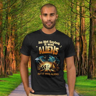 Ich bin kein Sprichwort, es waren Außerirdischen, T-Shirt