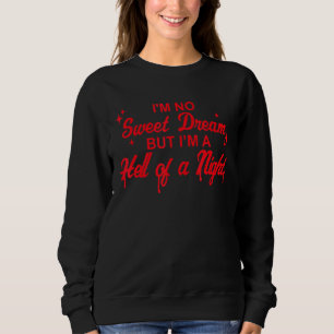Ich bin kein süßer Traum, aber ich bin eine Hölle Sweatshirt