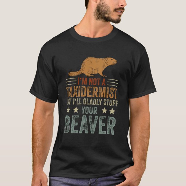 Ich bin kein Taxiderist, der gestopfte Biber jagt  T-Shirt (Vorderseite)