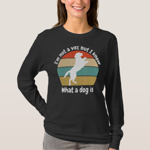 Ich bin kein Tierarzt, aber ich weiß, was ein Hund T-Shirt