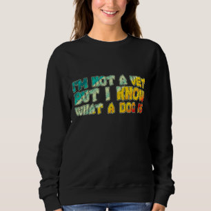 Ich bin kein Tierarzt, aber ich weiß, was Hund 3 i Sweatshirt