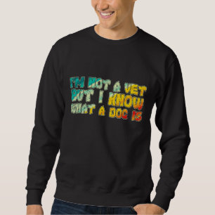 Ich bin kein Tierarzt, aber ich weiß, was Hund 3 i Sweatshirt