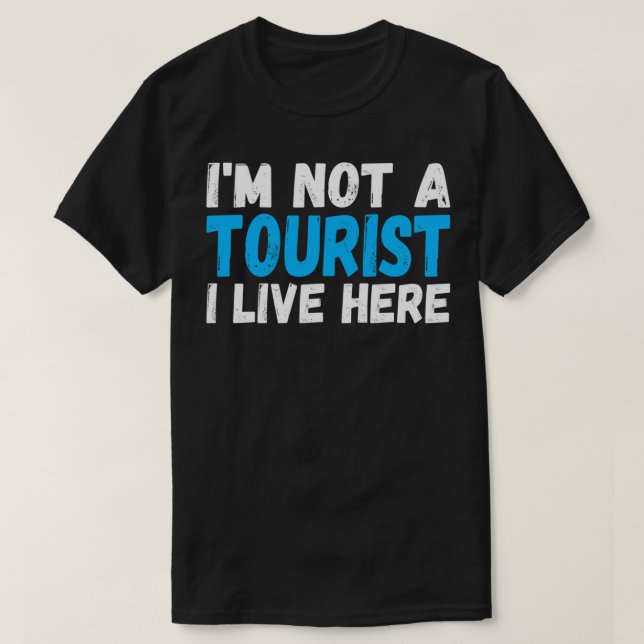 Ich bin kein Tourist, den ich hier lebe T-Shirt (Design vorne)