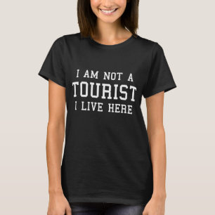 Ich bin kein Tourist, den ich hier lebe T-Shirt