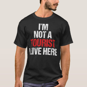 Ich bin kein Tourist, den ich hier lebe T-Shirt