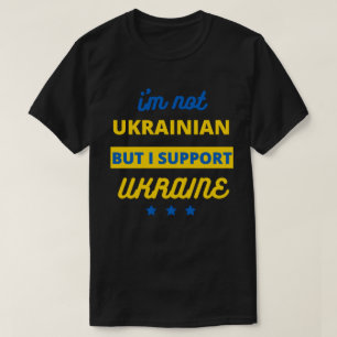 Ich bin kein Ukrainer, aber ich unterstütze die Uk T-Shirt
