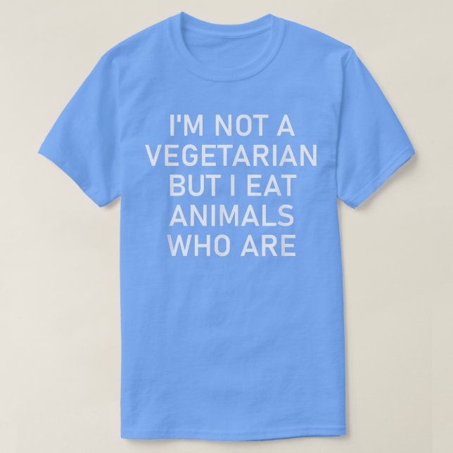 Ich bin kein Vegetarier, lustig, Witze, Sarcastic  T-Shirt (Design vorne)