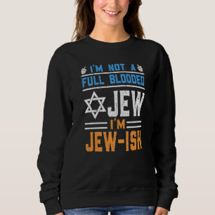 Ich bin kein Vollblutjude, ich bin jüdisch-lustig Sweatshirt