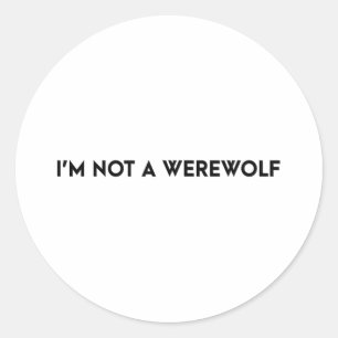 Ich bin kein Werewolf-Funny-Sprichwort Runder Aufkleber
